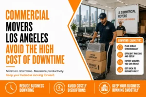 Commercial Movers Los Angeles | Avoid the High Cost of Downtime