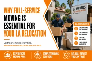 Why Full-Service Moving is Essential for Your LA Relocation